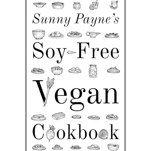 Sunny's Soy-Free Vegan Cookbook by Sunny Payne