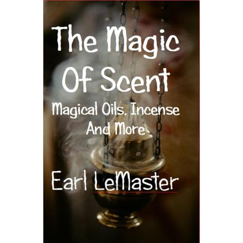 The Magic of Scent by Earl LeMaster