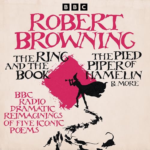 Robert Browning: The Ring and the Book, The Pied Piper of Hamelin &amp; more