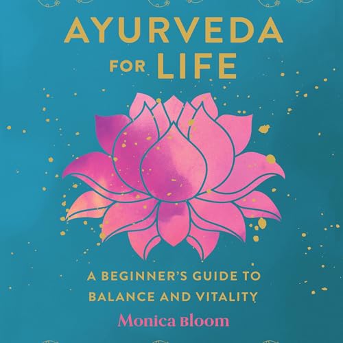 Ayurveda for Life by Monica Bloom