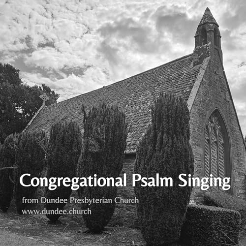 Congregational Psalm Singing by Dundee Presbyterian Church