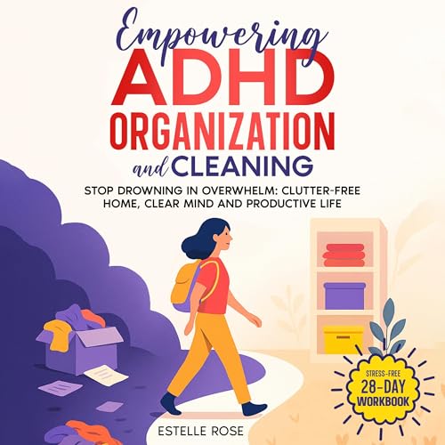 Empowering ADHD Organization and Cleaning