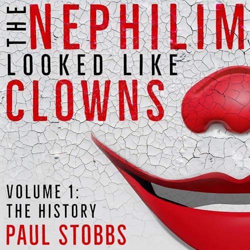 The Nephilim Looked Like Clowns, Volume 1 by Paul Stobbs