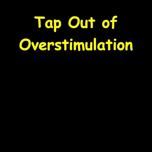 Tap Out of Overstimulation by Peak Performance