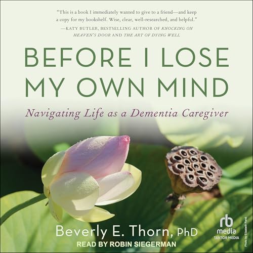 Before I Lose My Own Mind by Beverly E. Thorn