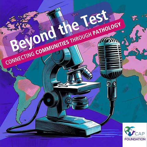 Beyond the Test: Connecting Communities Through Pathology by CAP Foundation
