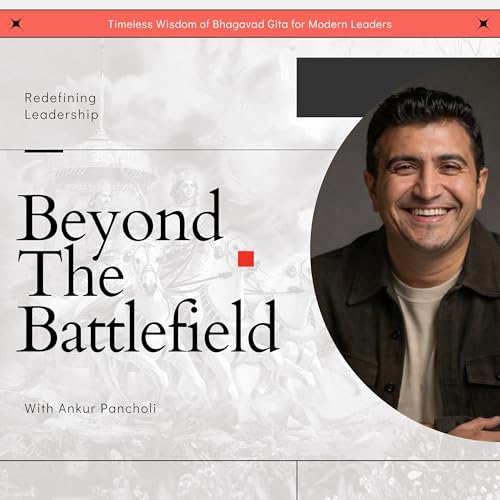 Beyond the Battlefield: Bhagavad Gita for Modern Leadership, Entrepreneurs and Seekers by Ankur Pancholi — Gita Leadership & Modern Decision-Making