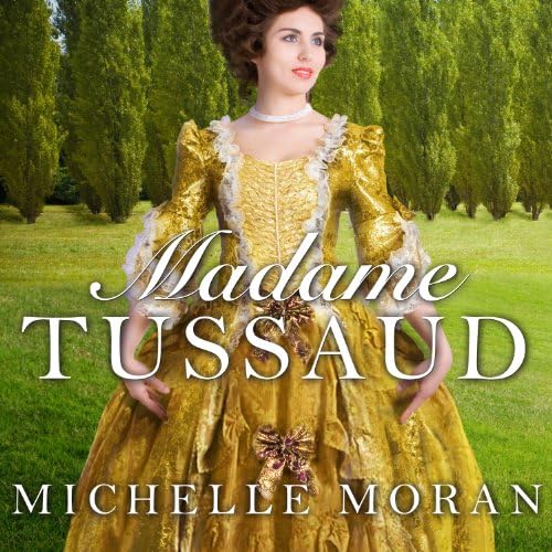 Madame Tussaud: A Novel of the French Revolution Audiobook by Michelle Moran