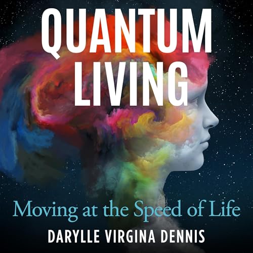 Quantum Living by Darylle Virginia Dennis