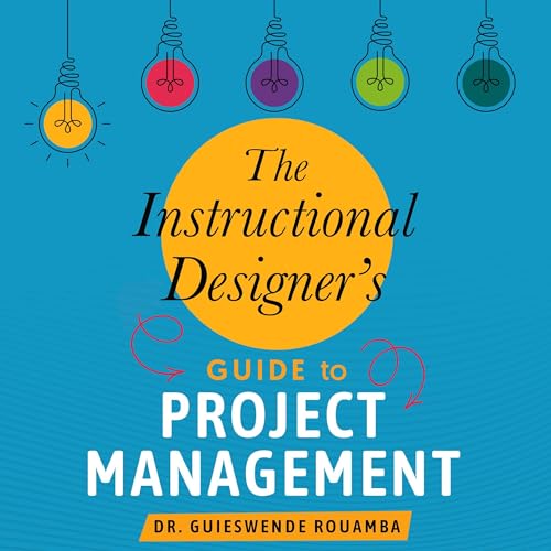 The Instructional Designer’s Guide to Project Management
