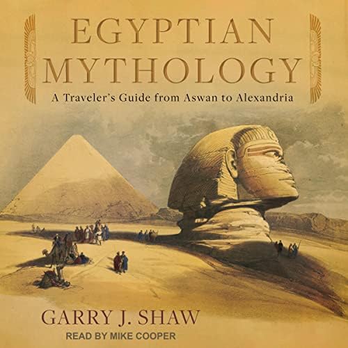 Egyptian Mythology: A Traveler's Guide from Aswan to Alexandria Audiobook by Garry J. Shaw