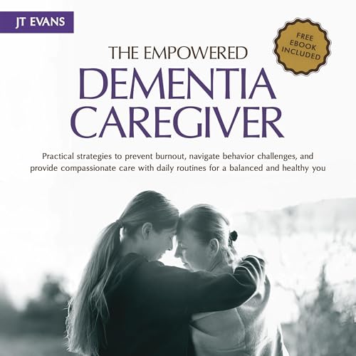 The Empowered Dementia Caregiver