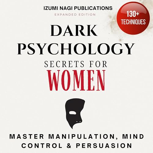 Dark Psychology Secrets for Women: Master Manipulation, Mind Control & Persuasion (Expanded Edition)