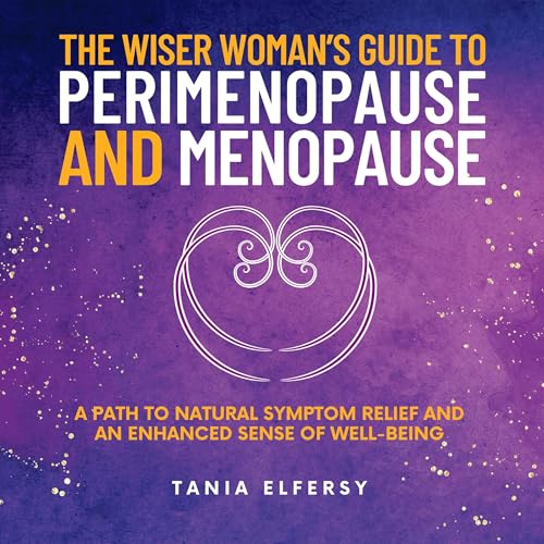 The Wiser Woman’s Guide to Perimenopause and Menopause by Tania Elfersy