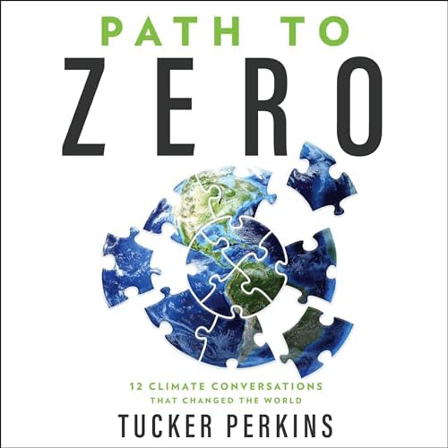 Path to Zero: 12 Climate Conversations That Changed the World Audiobook by Tucker Perkins by Unknown