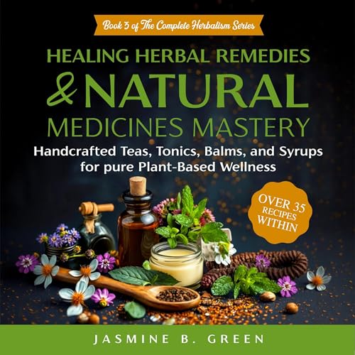 Healing Herbal Remedies and Natural Medicines Mastery