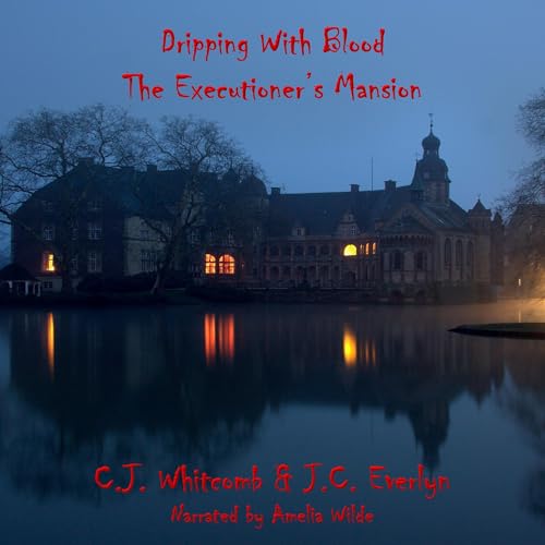 Dripping with Blood, the Executioner's Mansion by C. J. Whitcomb
