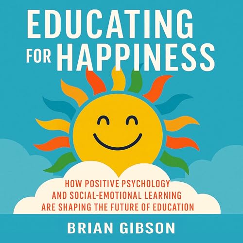 Educating for Happiness by Brian Gibson
