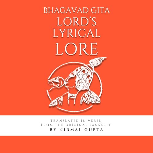 Bhagavad Gita - Lord's Lyrical Lore by Nirmal Gupta
