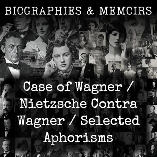 Case of Wagner / Nietzsche Contra Wagner / Selected Aphorisms by Friedrich Nietzsche