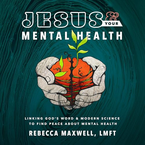 Jesus & Your Mental Health by Rebecca Maxwell LMFT