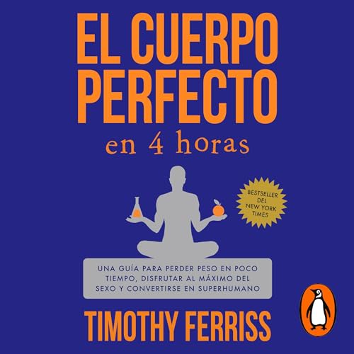El cuerpo perfecto en 4 horas [The 4-Hour Body]
