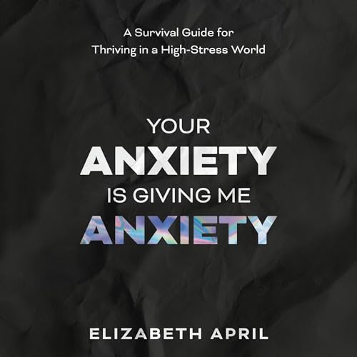 Your Anxiety is Giving Me Anxiety by Elizabeth April