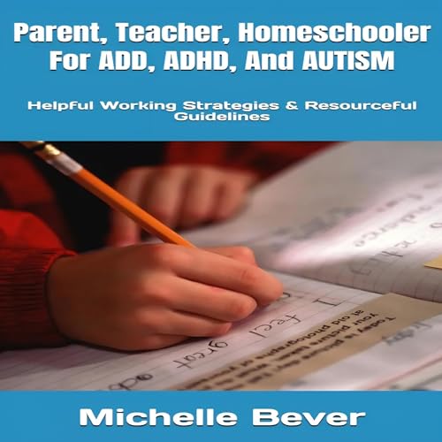 Parent, Teacher, Homeschooler for ADD, ADHD, and Autism