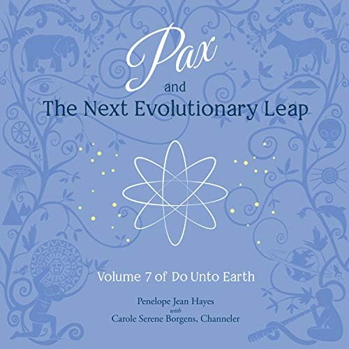 Pax and the Next Evolutionary Leap: Volume 7 of Do Unto Earth Audiobook by Carole Serene Borgens by Unknown