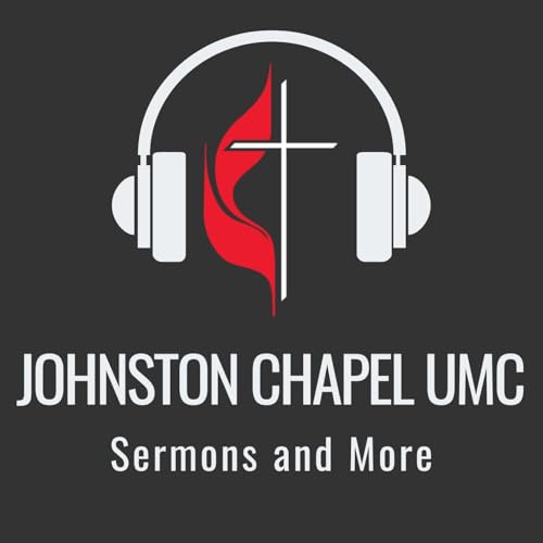 Johnston Chapel UMC Sermons and More by Johnston Chapel Untied Methodist Church
