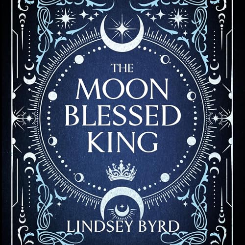 The Moon Blessed King by Lindsey Byrd