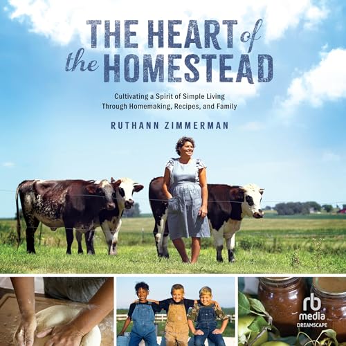 The Heart of the Homestead by RuthAnn Zimmerman