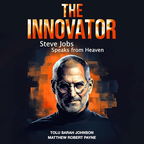 The Innovator: Steve Jobs Speaks from Heaven