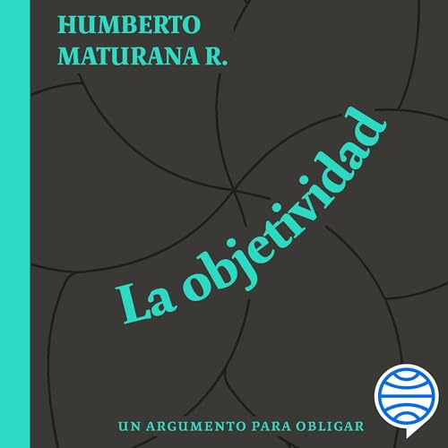 La objetividad, un argumento para obligar by Humberto Maturana