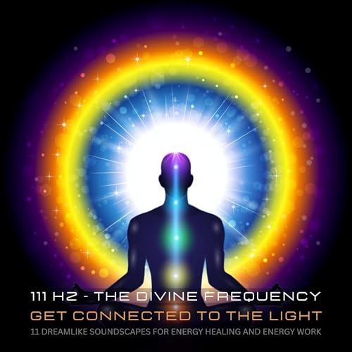 111 Hertz - The Divine Frequency - Get Connected To The Light by Powerful Methods to Awaken Your Inner Healer