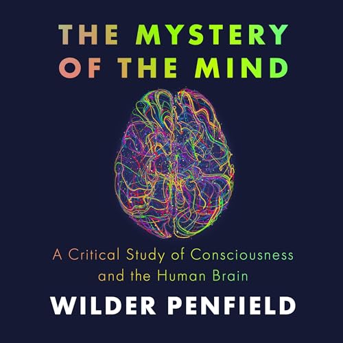 The Mystery of the Mind by Wilder Penfield