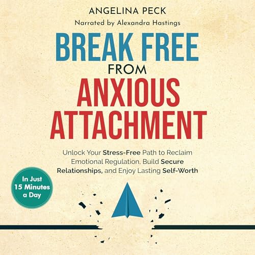Break Free From Anxious Attachment by Angelina Peck