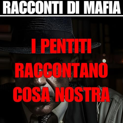 I pentiti raccontano la mafia by Racconti di Mafia