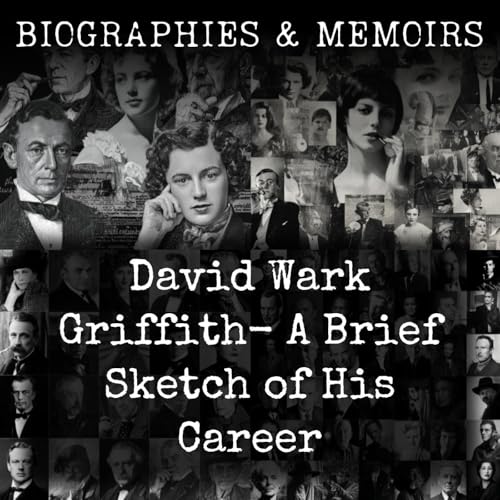 David Wark Griffith- A Brief Sketch of His Career by Robert Edgar Long