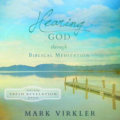 Hearing God Through Biblical Meditation by Mark Virkler