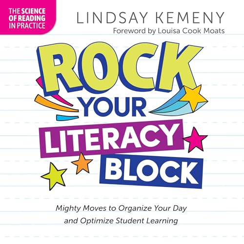 Rock Your Literacy Block: Mighty Moves to Organize Your Day and Optimize Student Learning