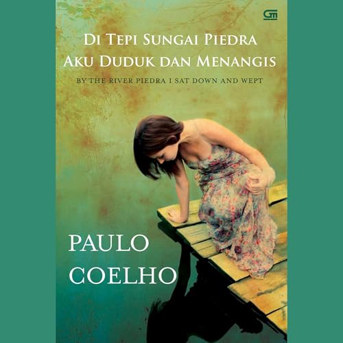 Di Tepi Sungai Piedra Aku Duduk dan Menangis by Paulo Coelho