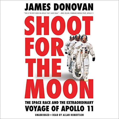 Shoot for the Moon: The Space Race and the Extraordinary Voyage of Apollo 11 Audiobook by James Donovan