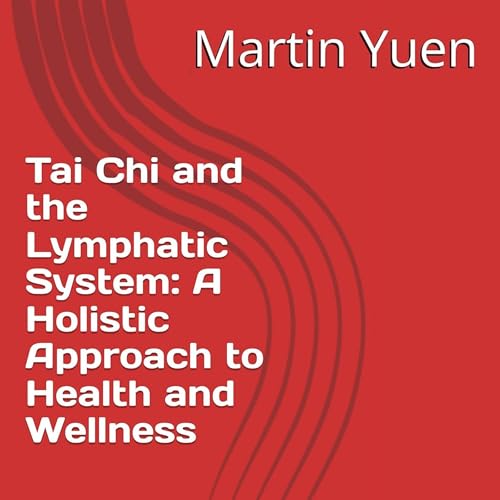 Tai Chi and the Lymphatic System by Martin Yuen