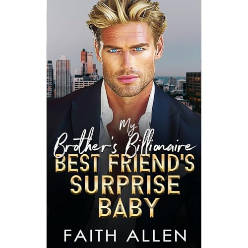 My Brother's Billionaire Best Friend's Surprise Baby