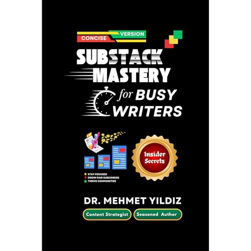 Substack Mastery for Busy Writers [Concise Version] by Dr Mehmet Yildiz