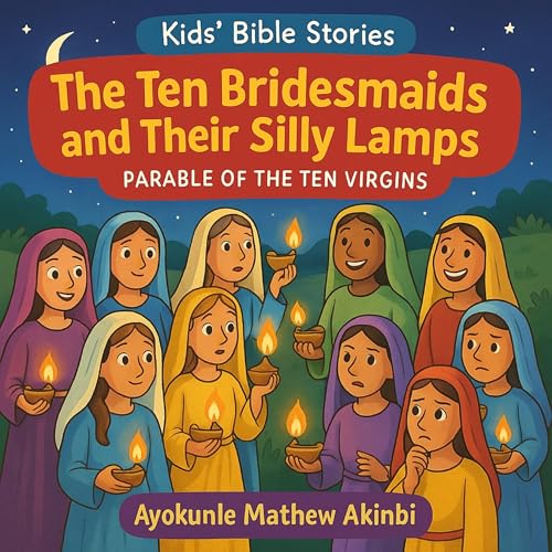 The Ten Bridesmaids and Their Silly Lamps by Ayokunle Mathew Akinbi