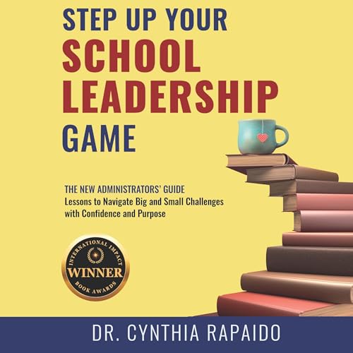 Step Up Your School Leadership Game by Dr. Cynthia Rapaido