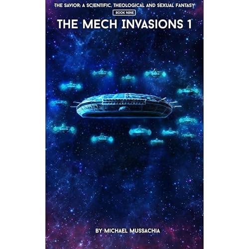 The Savior: A Scientific, Theological and Sexual Fantasy, Book 9 – The Mech Invasions 1