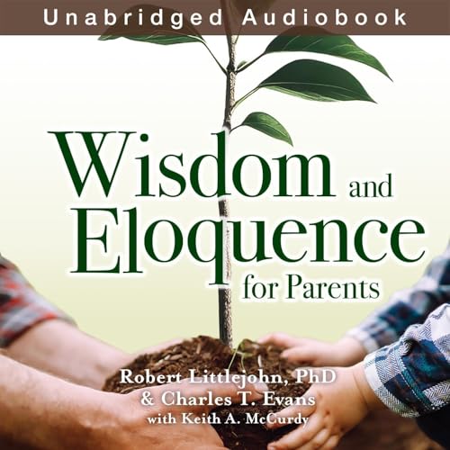 Wisdom and Eloquence for Parents by Robert Littlejohn